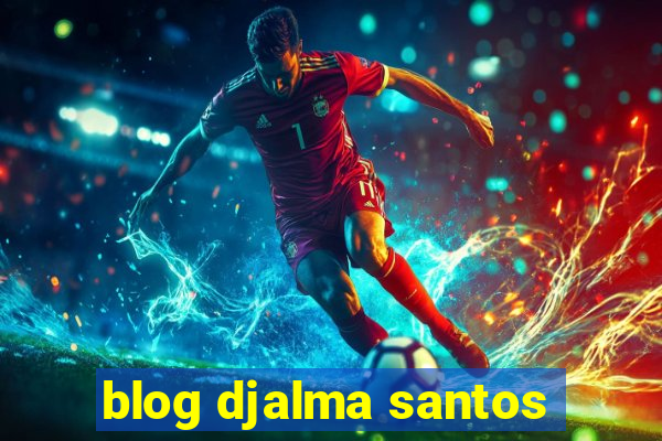 blog djalma santos